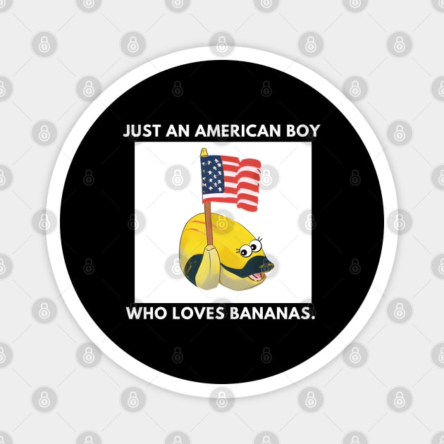 Just an american boy who loves bananas Magnet by BlackMeme94